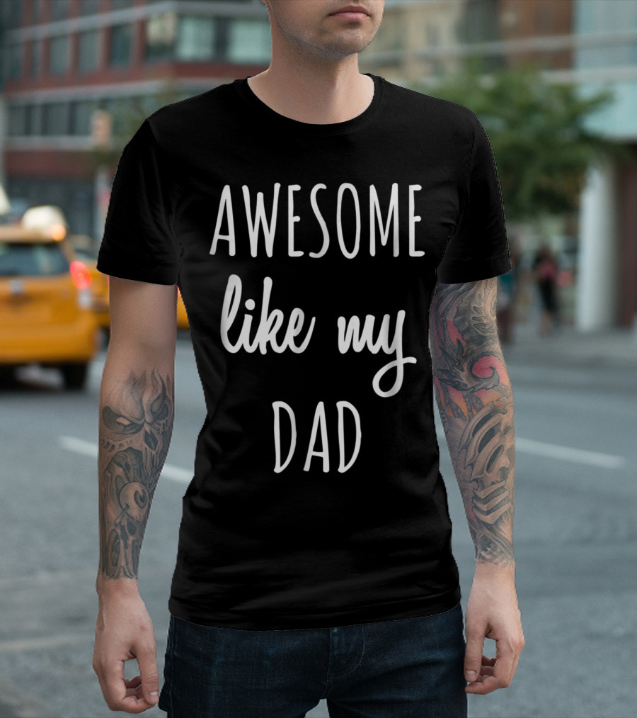Awesome Like My Dad Funny Tee63 T-Shirt