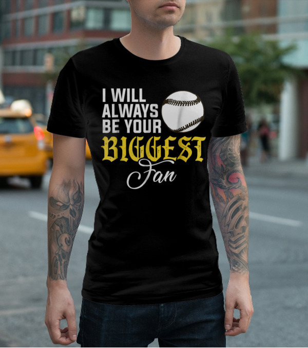 I Will Always Be Your Biggest Fan Baseball T-Shirt