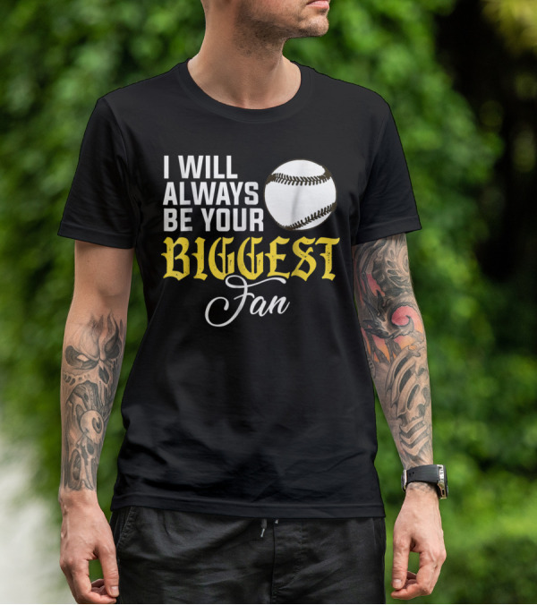 I Will Always Be Your Biggest Fan Baseball T-Shirt