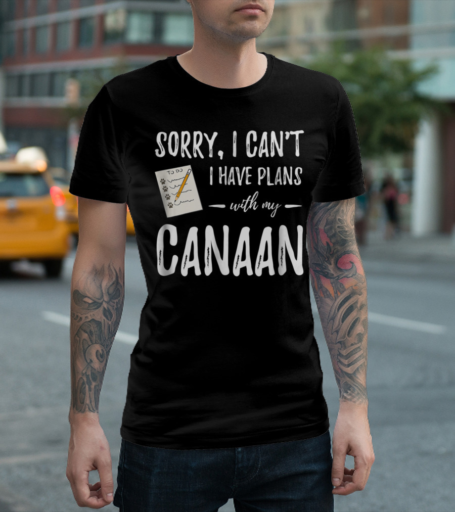 Sorry I Can't I Have Plans with My Canaan Dog Mom or Dog Dad T-Shirt