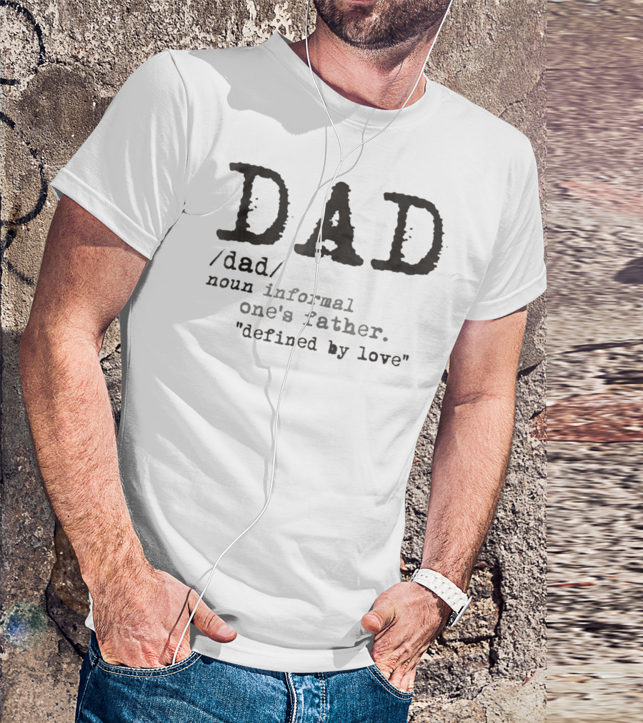 DAD Defined By Love One's Father Informal T-Shirt