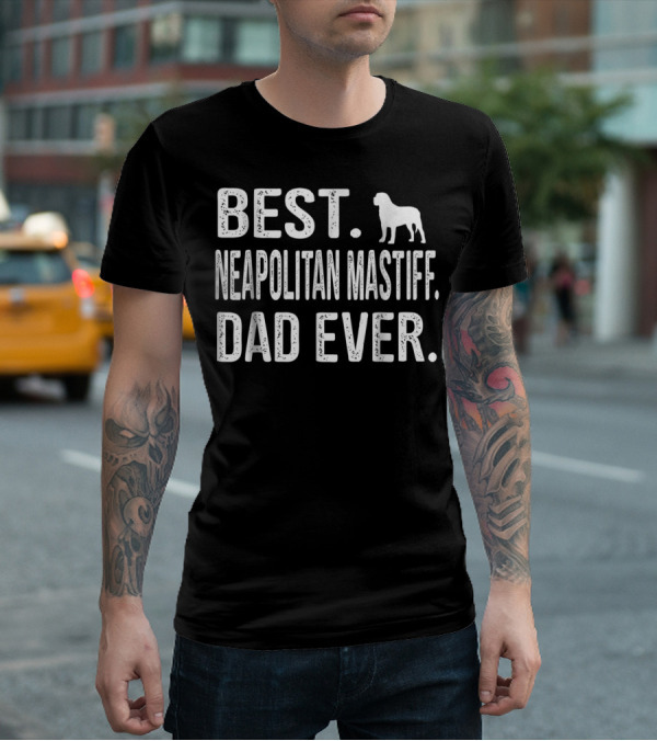 BEST NEAPOLITAN MASTIFF DAD EVER WITH DOG T-Shirt