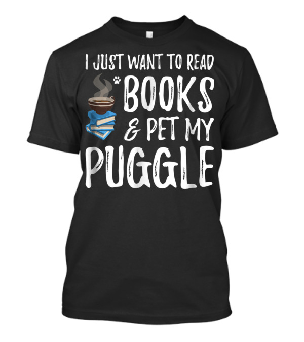 I Just Want To Read Books And Pet My Puggle T-Shirt