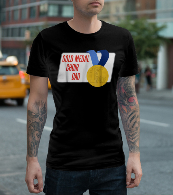 Gold Medal Choir Dad 1st Place Best Father Award Singer T-Shirt