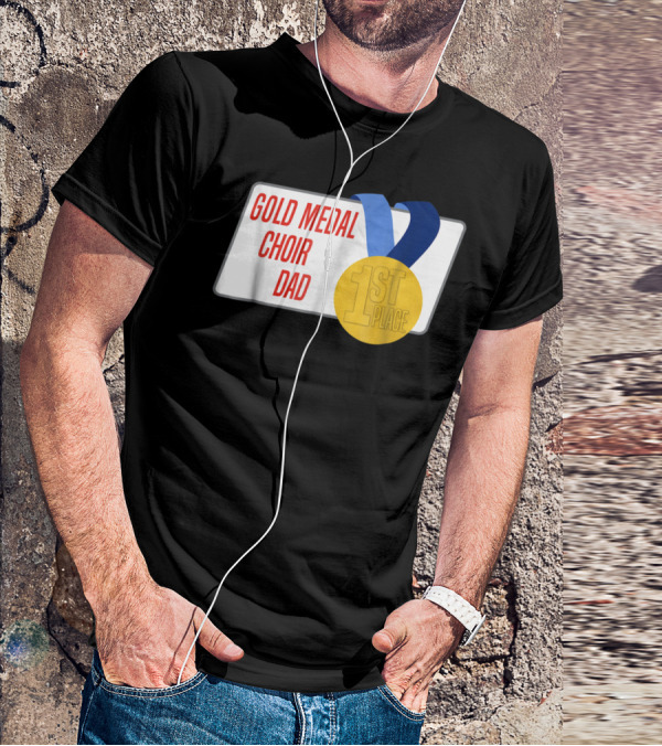 Gold Medal Choir Dad 1st Place Best Father Award Singer T-Shirt