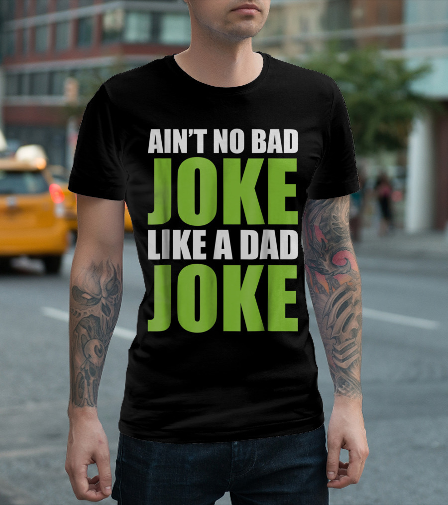 AIN'T NO BAD JOKE LIKE A DAD JOKE T-Shirt