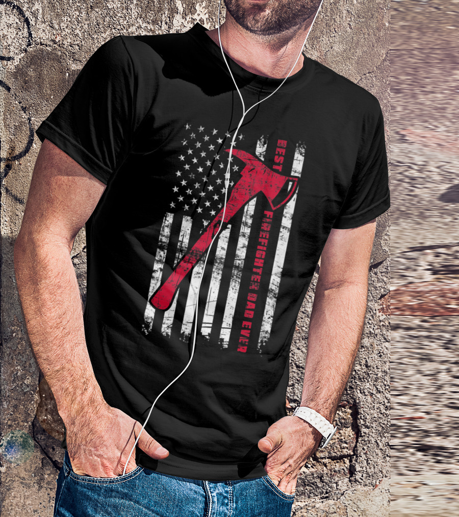 Best Firefighter Dad Ever American Flag Red Axe Patriotic T-Shirt