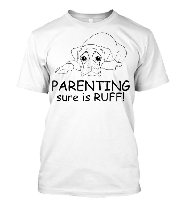 Parenting Sure Is Ruff T-Shirt