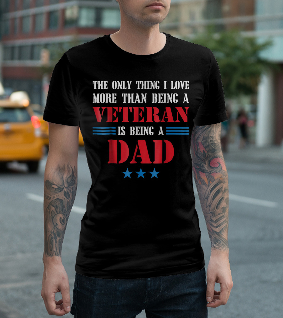 The Only Thing I Love More Than Being a Veteran Is Being a Dad Stars T-Shirt