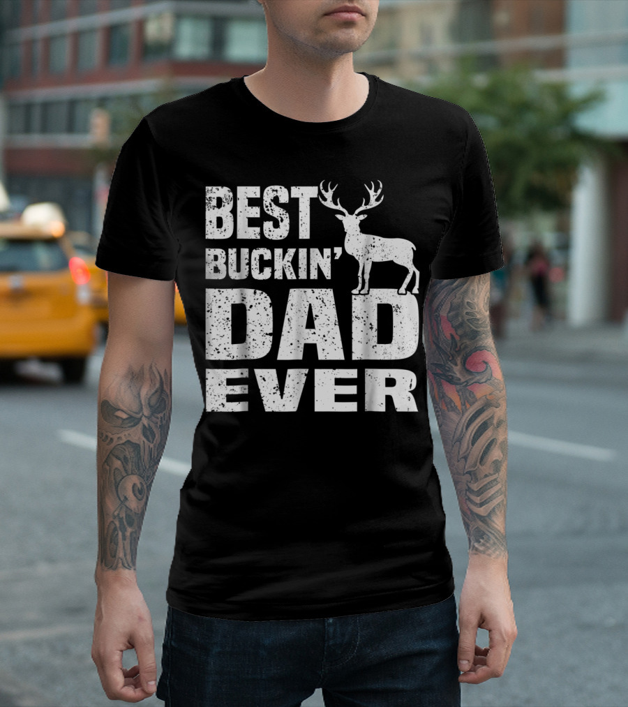 Best Buckin Dad Ever Deer Hunting Hunter T-Shirt