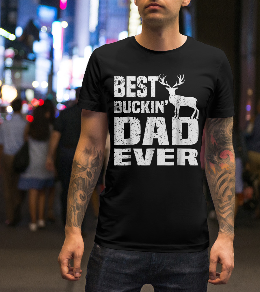 Best Buckin Dad Ever Deer Hunting Hunter T-Shirt