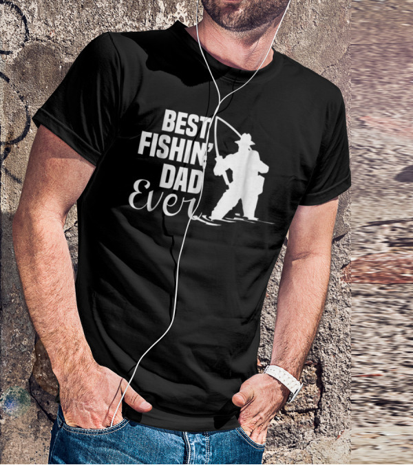Best Fishin Dad Ever T-Shirt