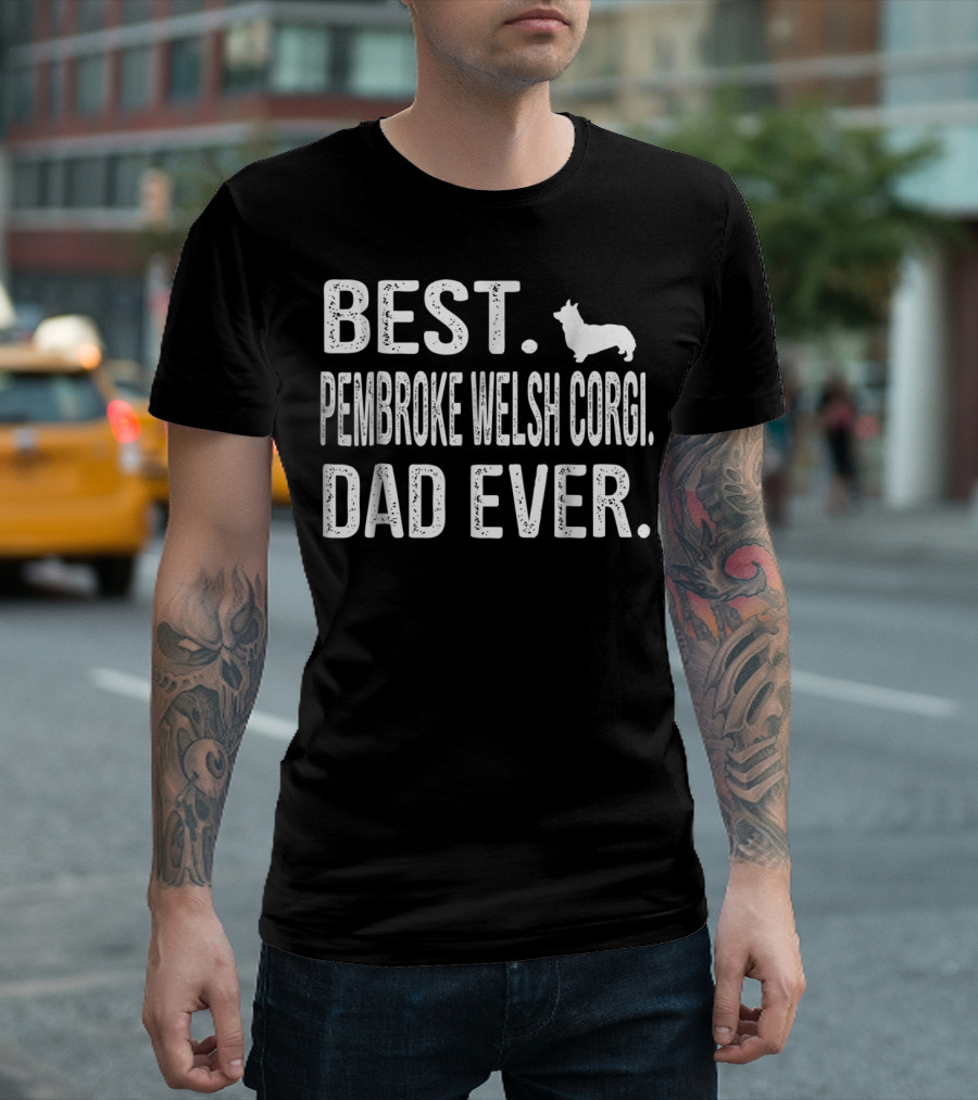 Best Pembroke Welsh Corgi Dad Ever Best Pembroke Welsh Corgi Dad Ever T-Shirt