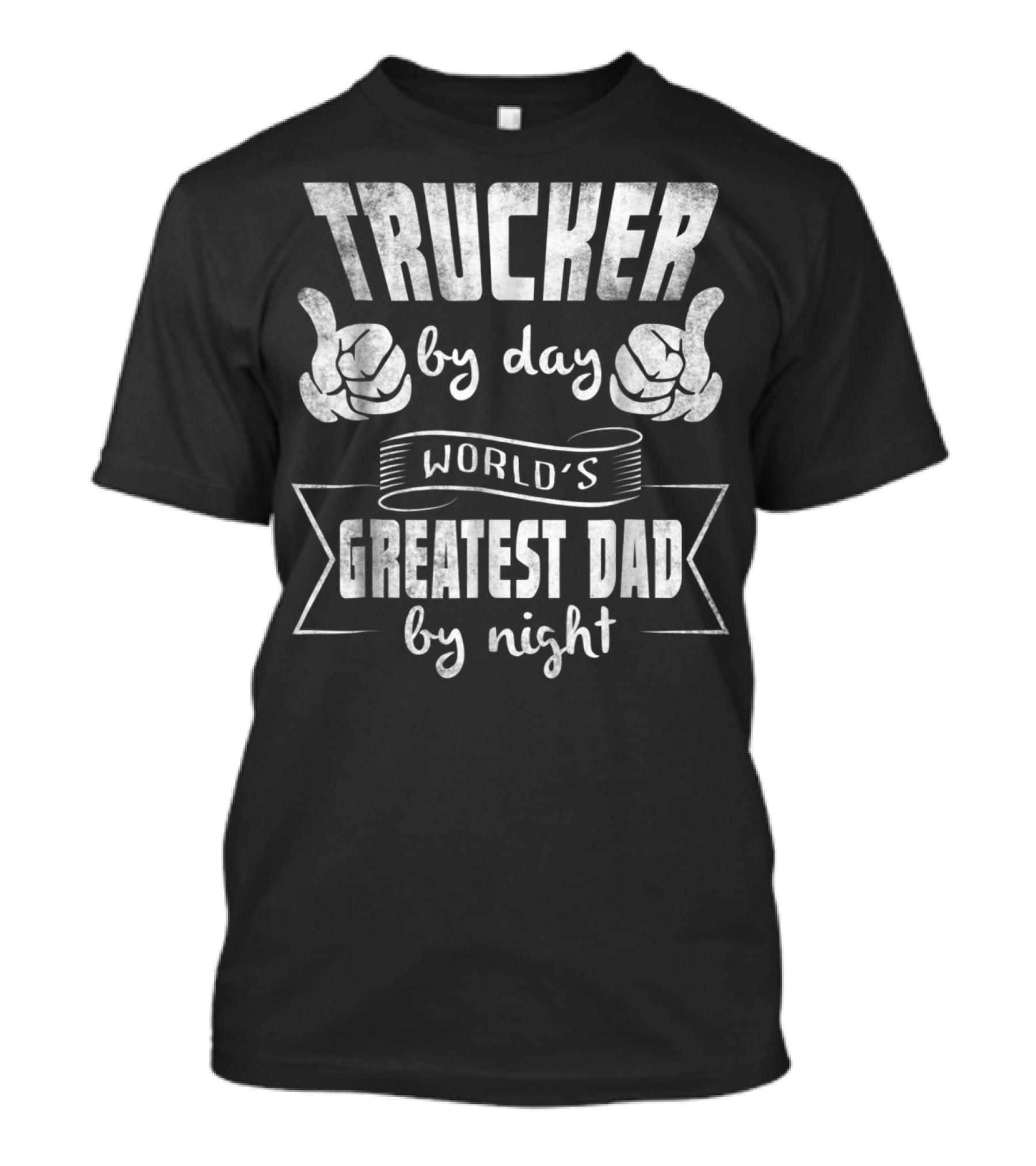 Trucker By Day World's Greatest Dad By Night T-Shirt