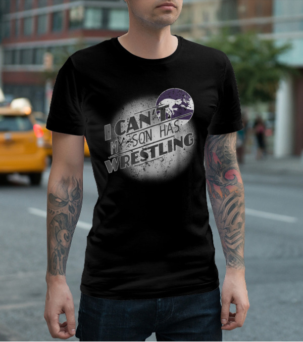 I Can't My Son Has Wrestling Grandma Grandpa Mom Dad54 T-Shirt