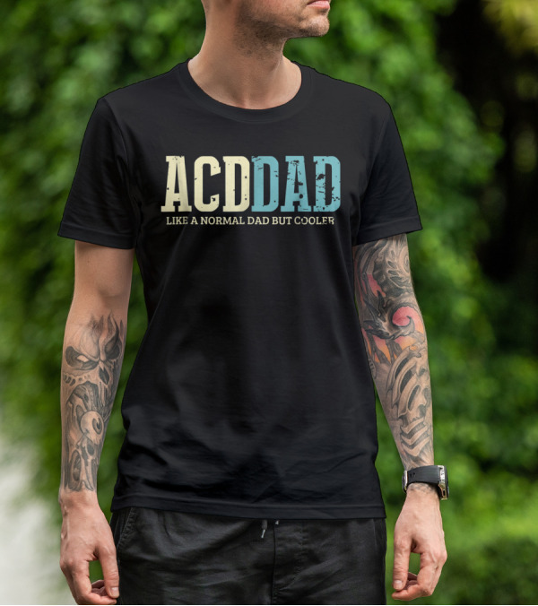 ACD Dad Like A Normal Dad But Cooler T-Shirt