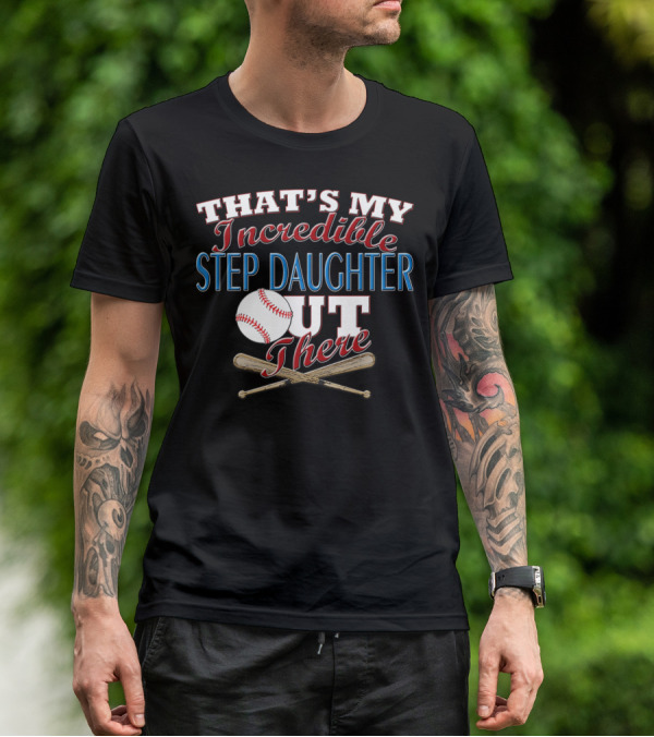 That's My Incredible Step Daughter Out There Baseball Softball T-Shirt