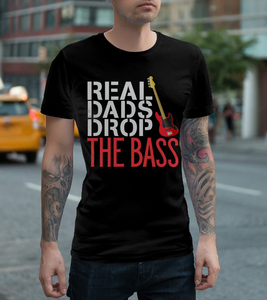 Real Dads Drop The Bass Guitar Player Funny Bassist T-Shirt
