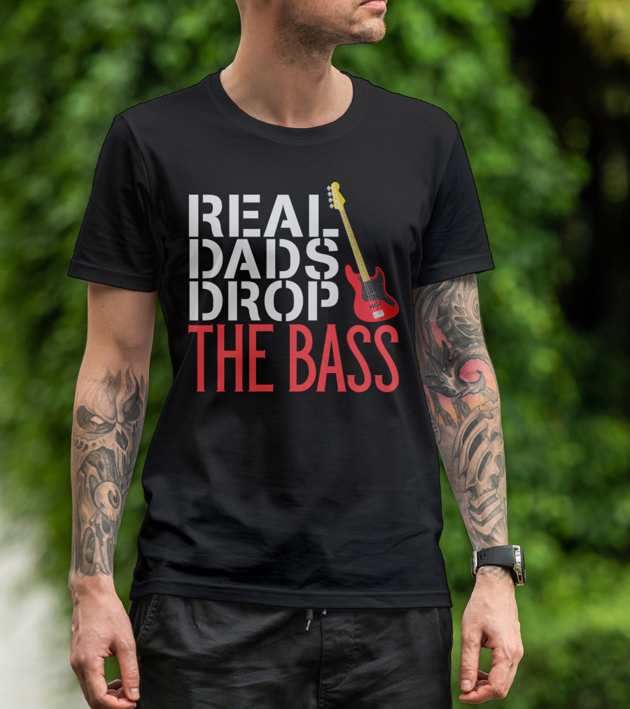 Real Dads Drop The Bass Guitar Player Funny Bassist T-Shirt