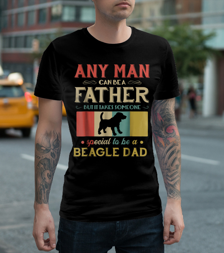 Any Man Can Be a Father But It Takes Someone Special to Be a Beagle Dad T-Shirt