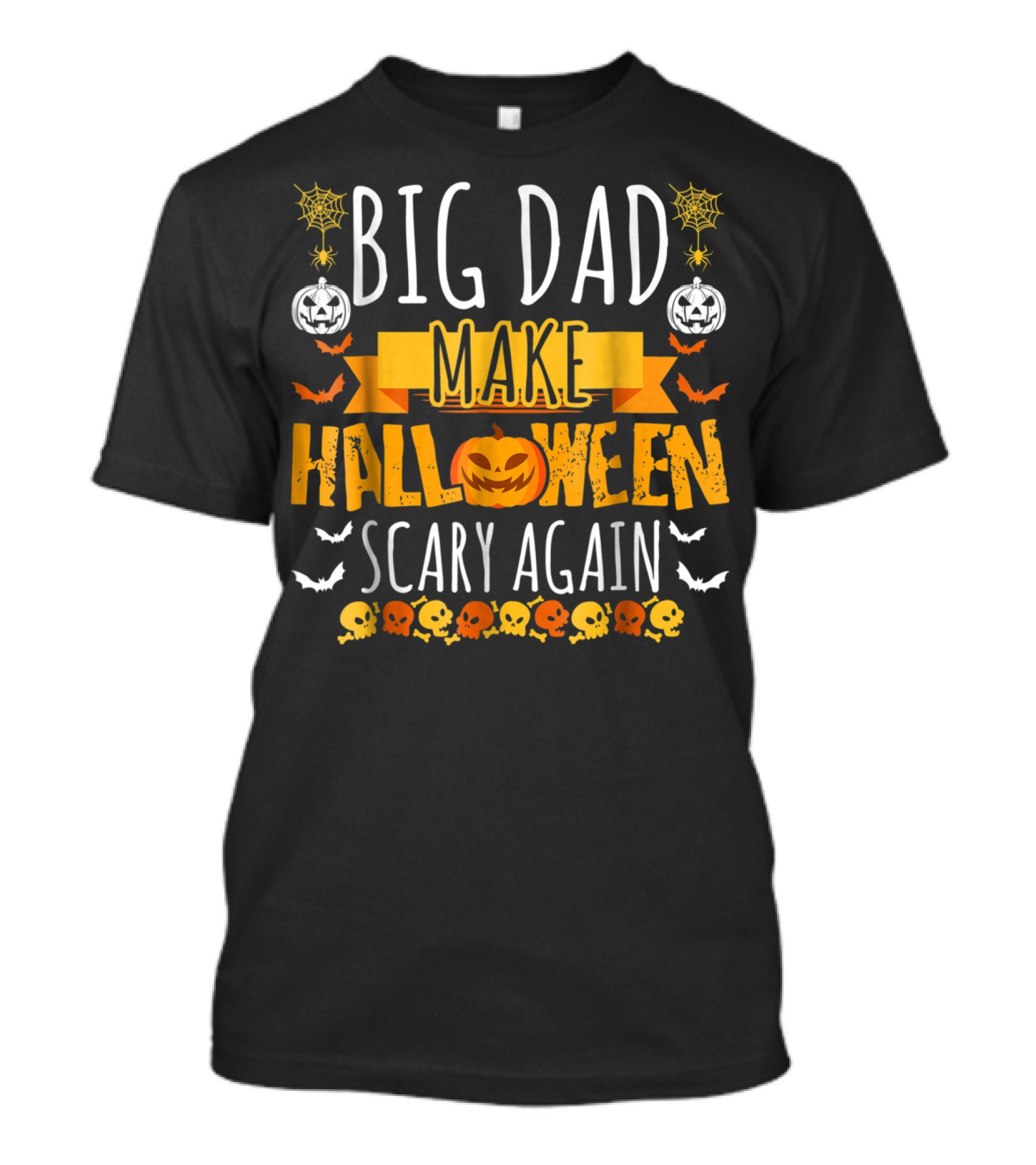 Big Dad Make Halloween Scary Again Pumpkins Skulls Bats Spiders T-Shirt