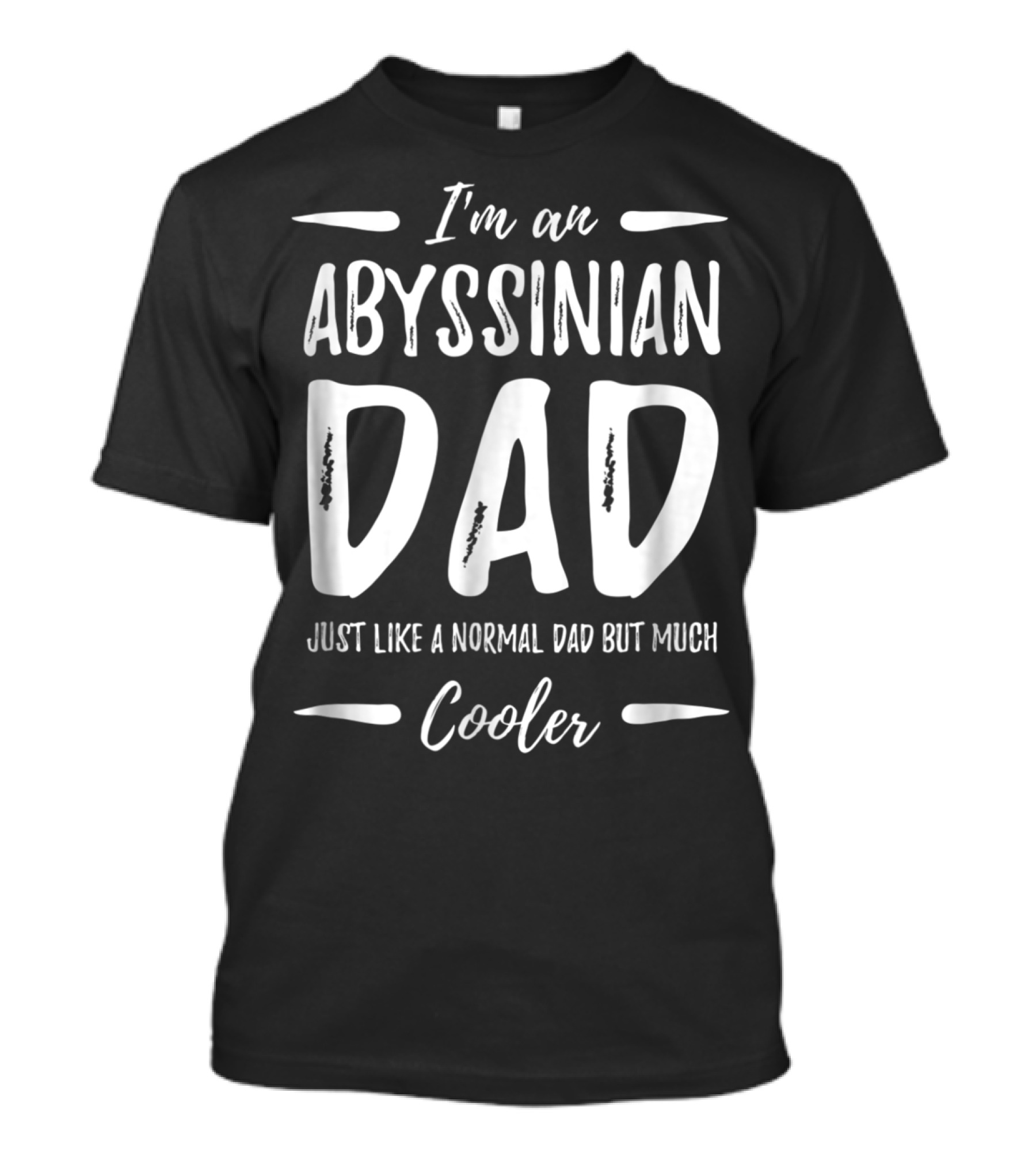 I'm An Abyssinian Dad Just Like Normal Dad But Much Cooler T-Shirt