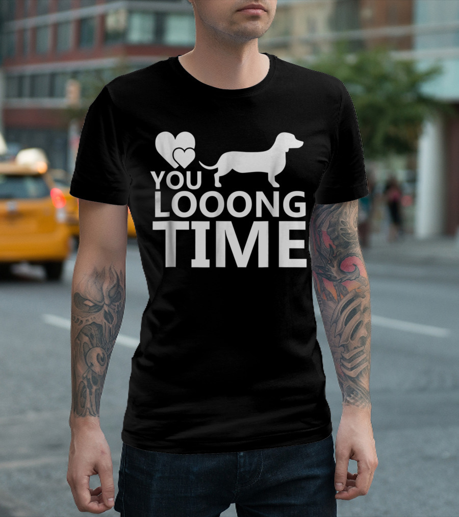 You Looong Time Dachshund Mom Doxie Men for Doxie T-Shirt