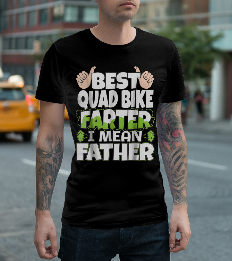 Best Quad Bike Farter I Mean Father Funny ATV Dad T-Shirt