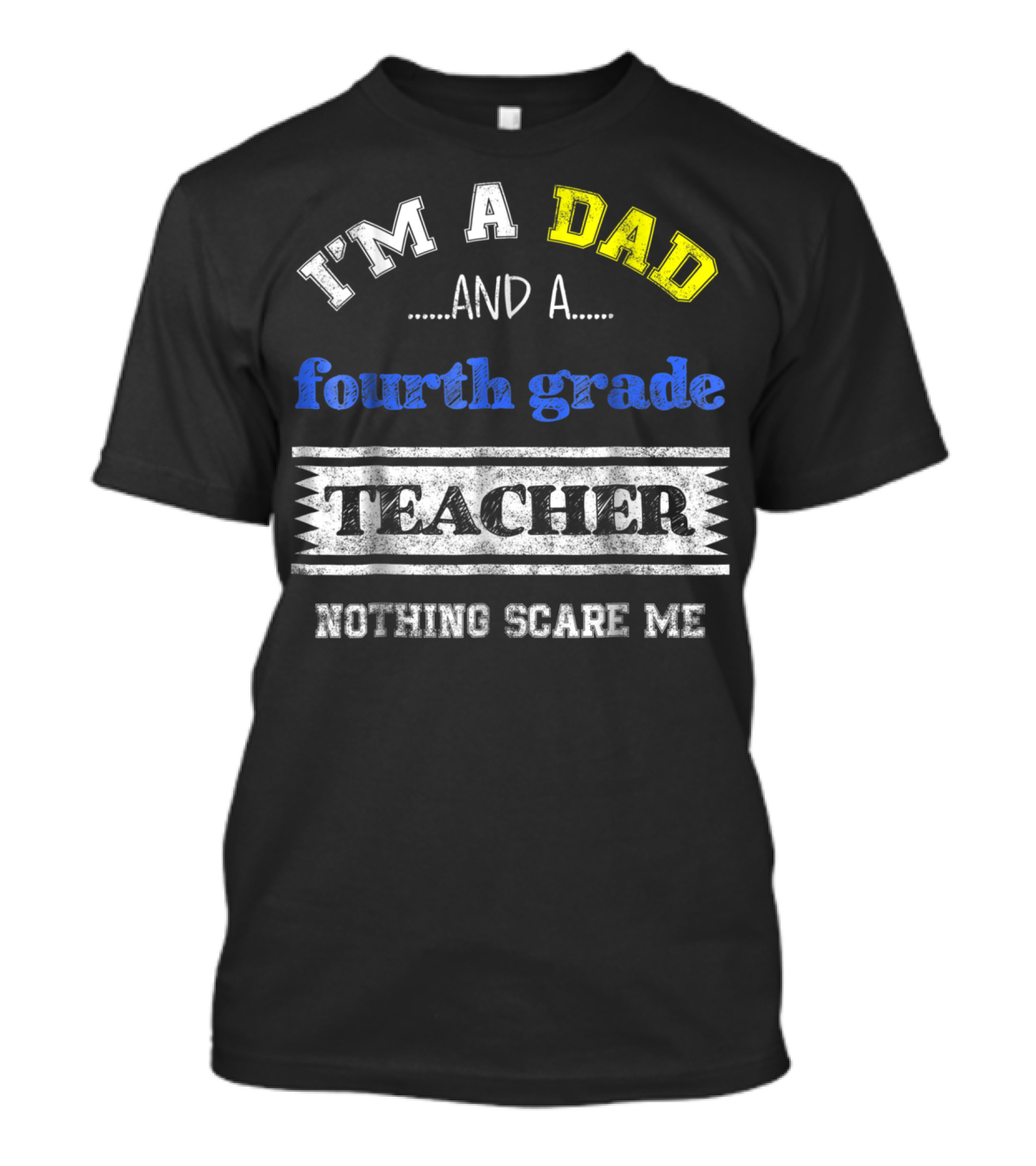 I'm A Dad And A Fourth Grade Teacher Nothing Scare Me T-Shirt