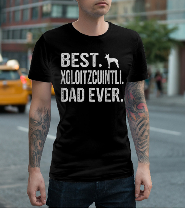 Best Xoloitzcuintli Dad Ever Dog T-Shirt