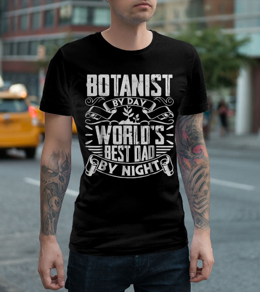 Botanist By Day World's Best Dad By Night T-Shirt