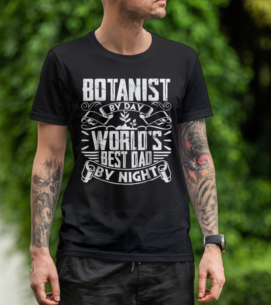 Botanist By Day World's Best Dad By Night T-Shirt