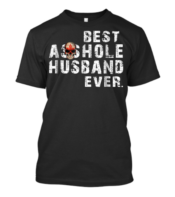 Best Asshole Husband Ever Canada Skull T-Shirt