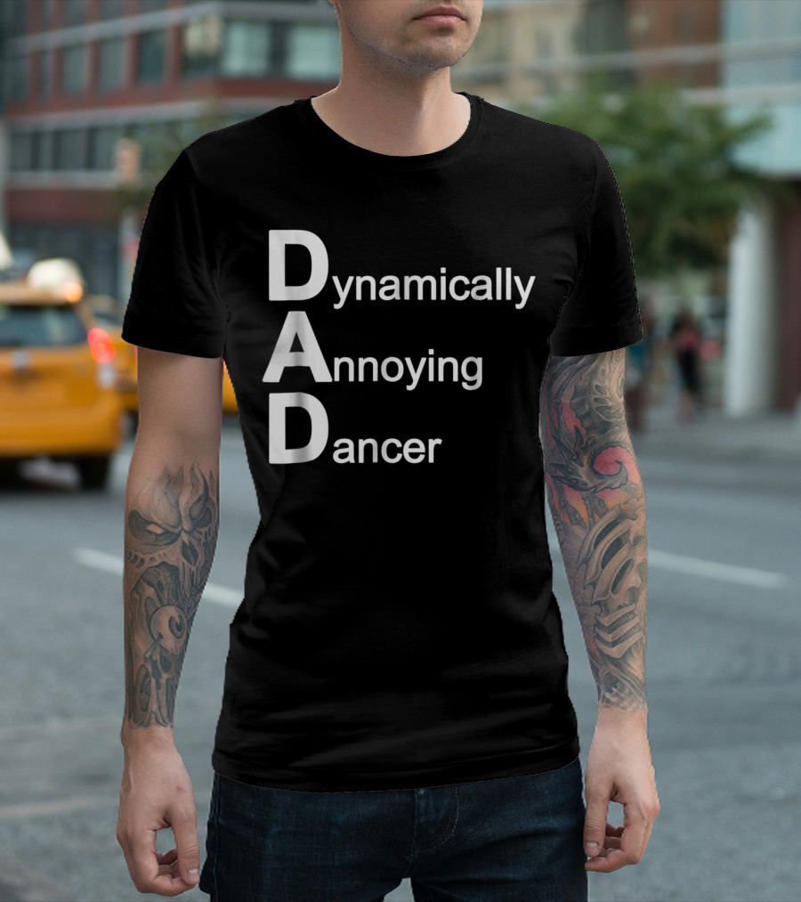 Dynamically Annoying Dancer Dad Agroacronym Th58 T-Shirt
