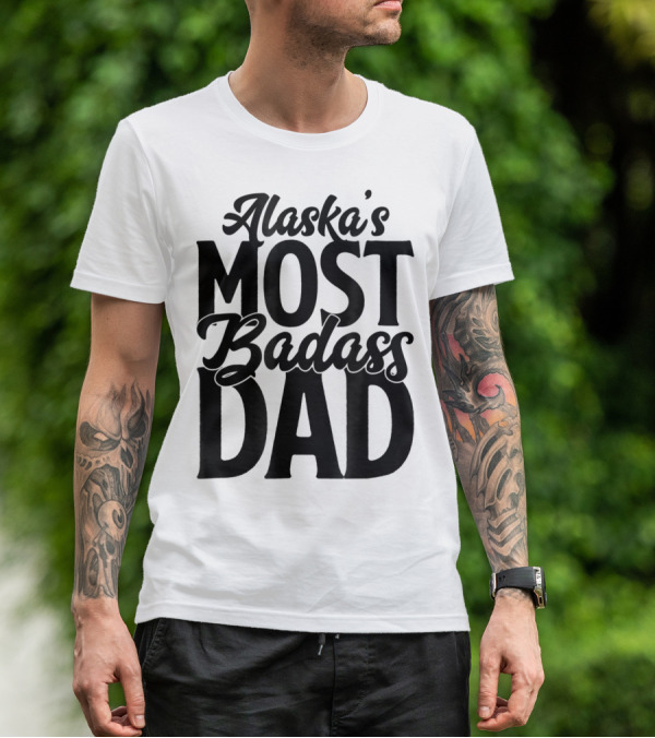 Alaska's Most Badass Dad Best Father Son T-Shirt
