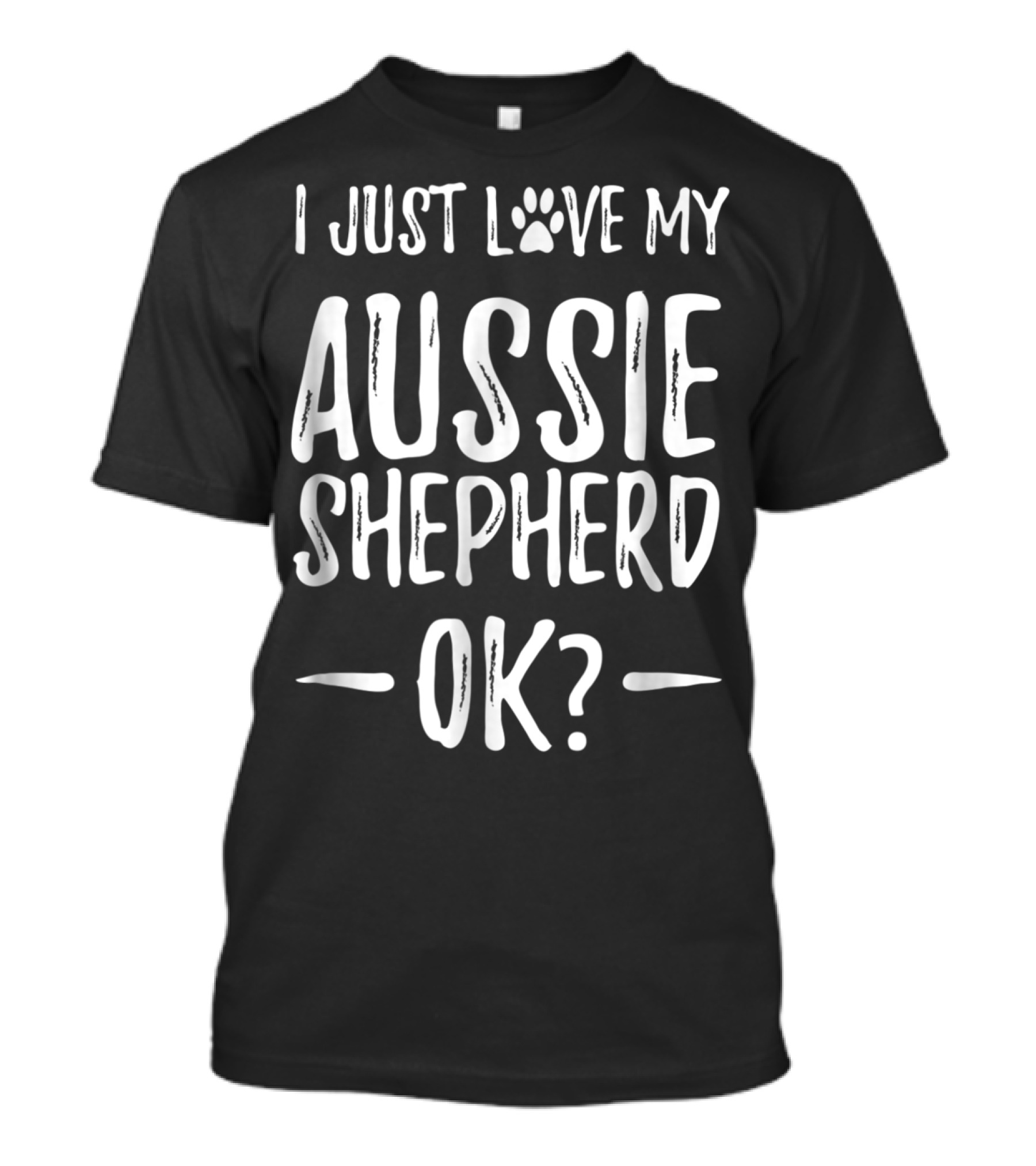 I Just Love My Aussie Shepherd OK T-Shirt