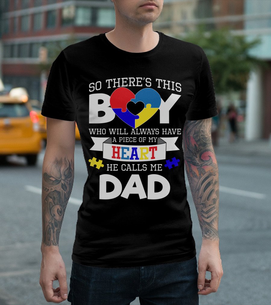 So There's This Boy Who Will Always Have a Piece of My Heart He Calls Me Dad T-Shirt