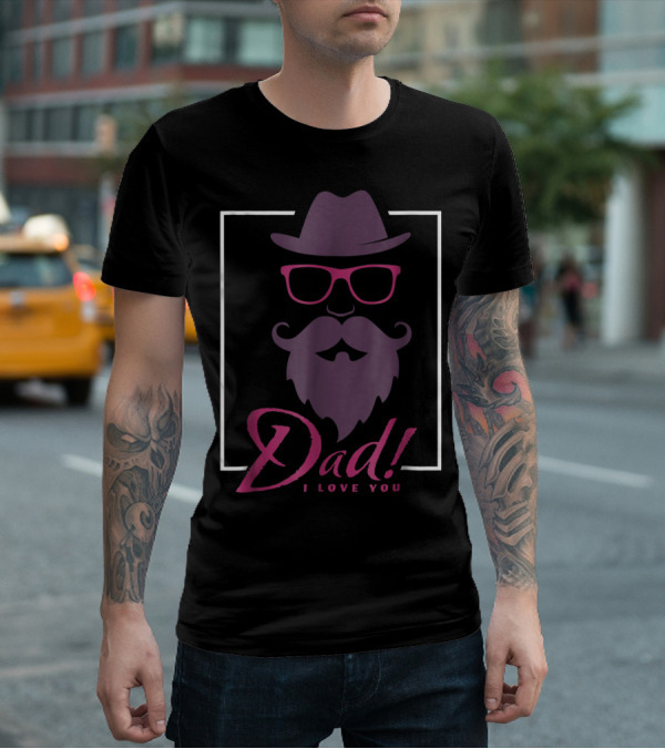 Dad I Love You Hat Beard Glasses T-Shirt