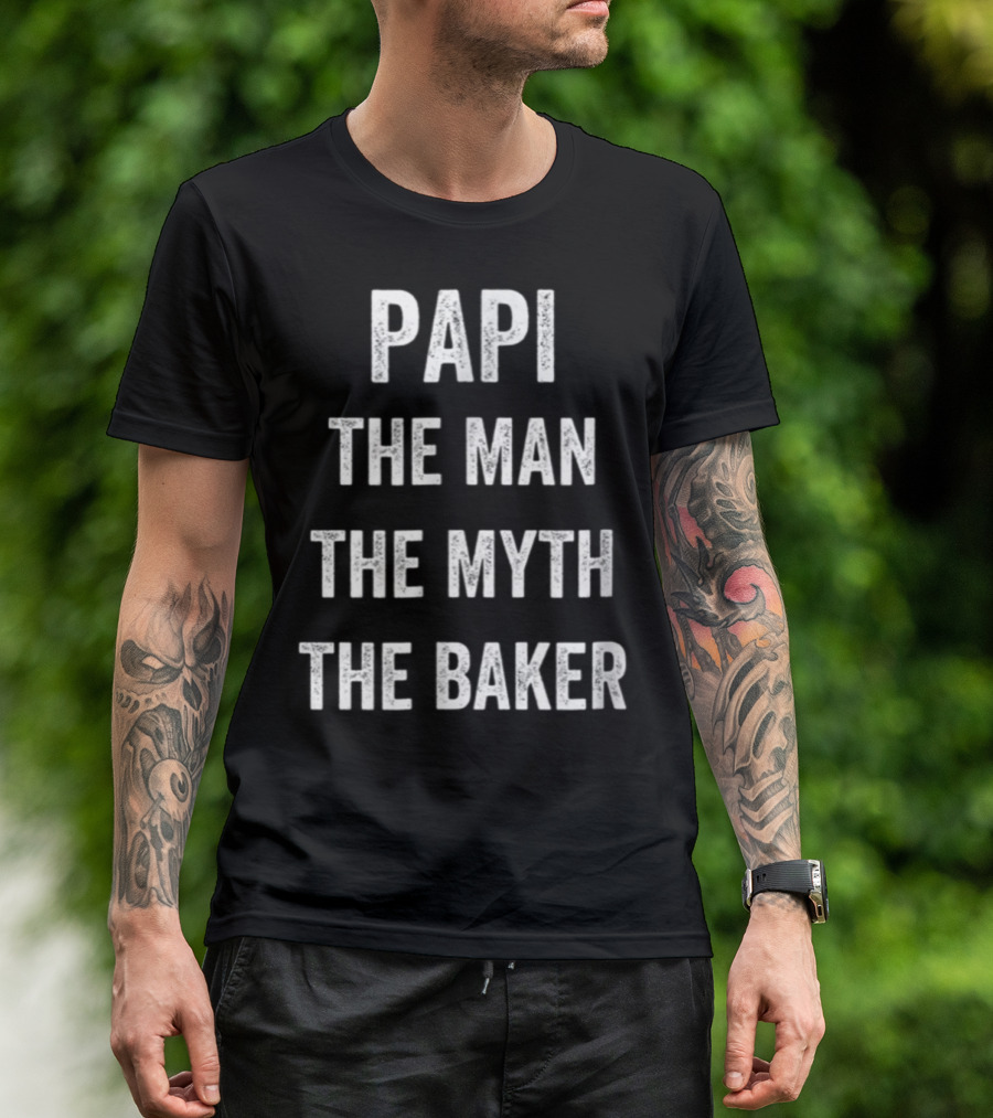 Papi The Man The Myth The Baker Bakery Dad T-Shirt