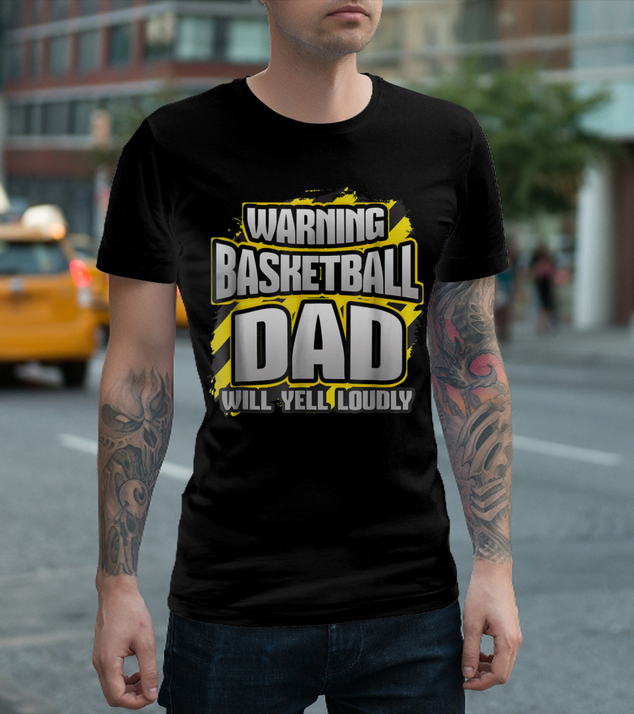 Warning Basketball Dad Will Yell Loudly Game Day Parent T-Shirt