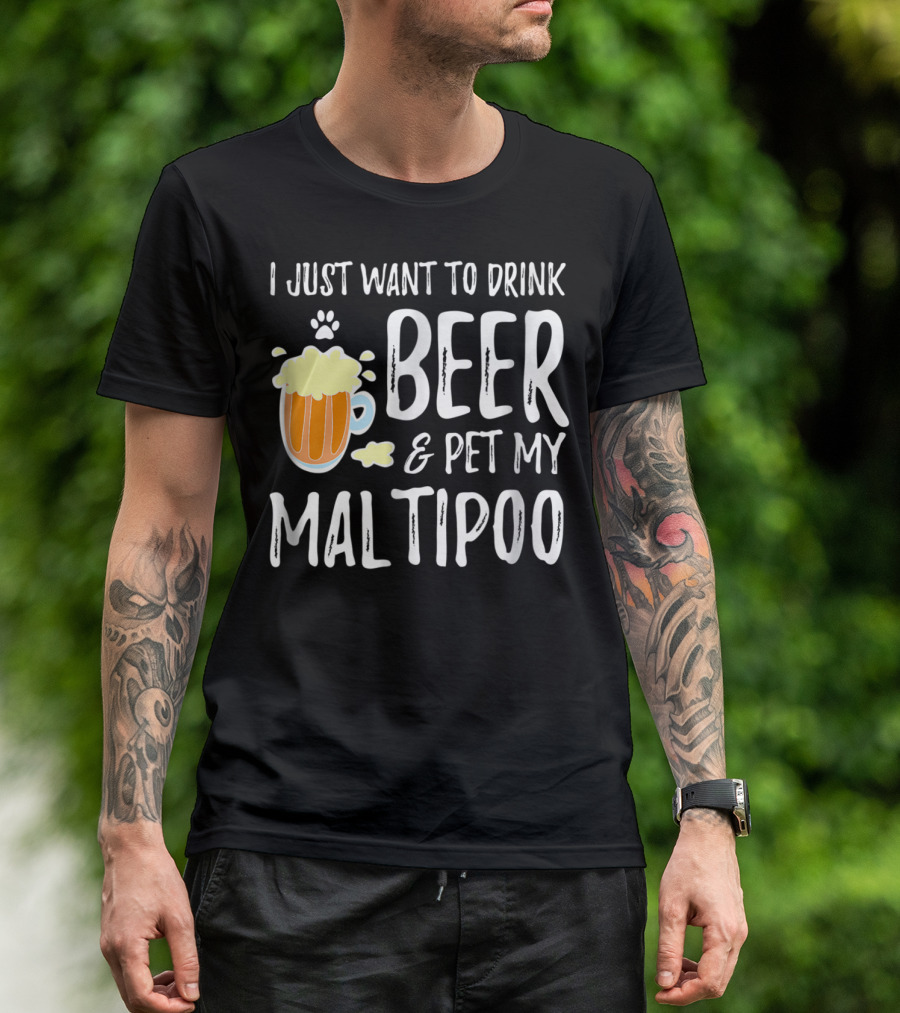 I Just Want To Drink Beer And Pet My Maltipoo T-Shirt