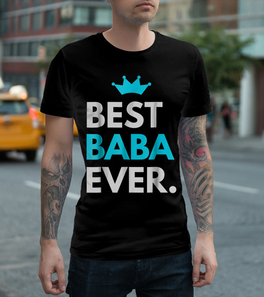 Best Baba Ever Dad Father48 Crown T-Shirt