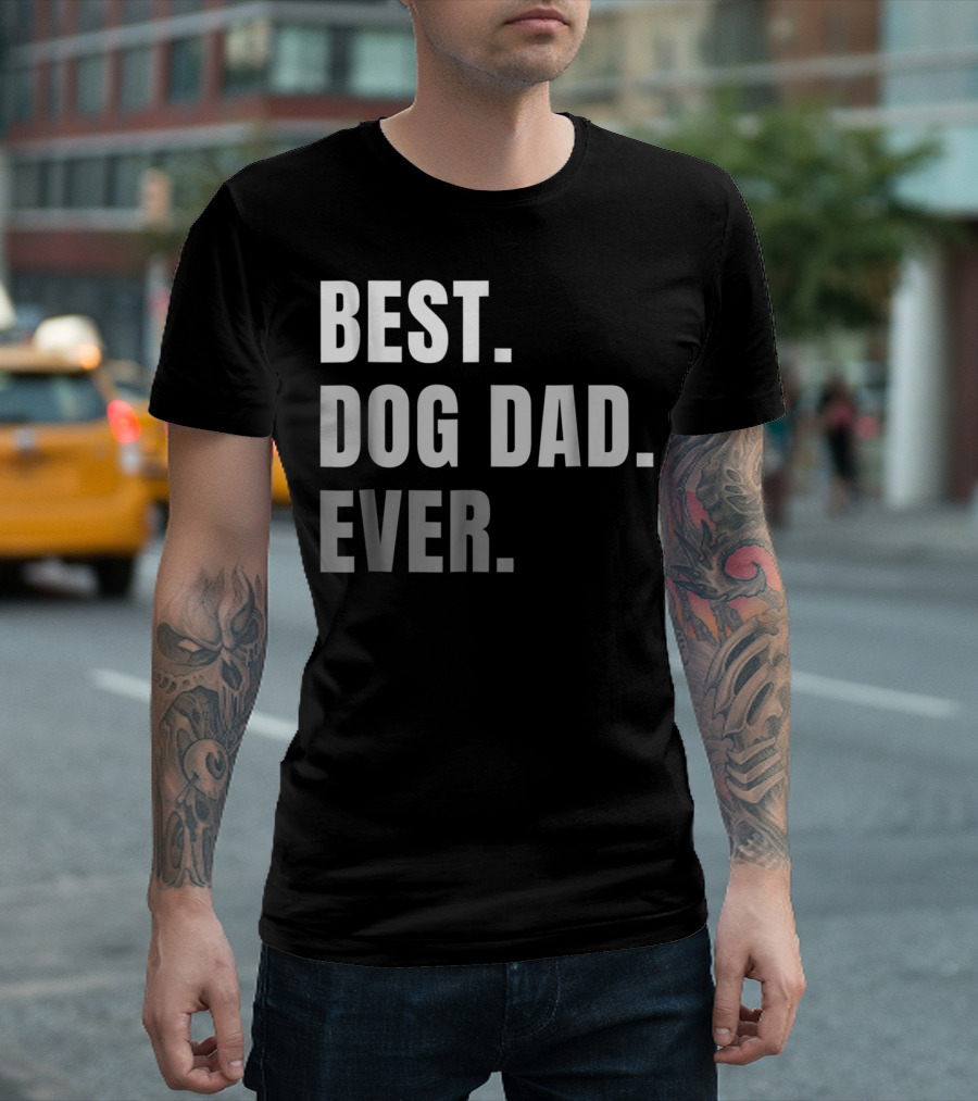 Best Dog Dad Ever Present Best Dog Dad Ever T-Shirt
