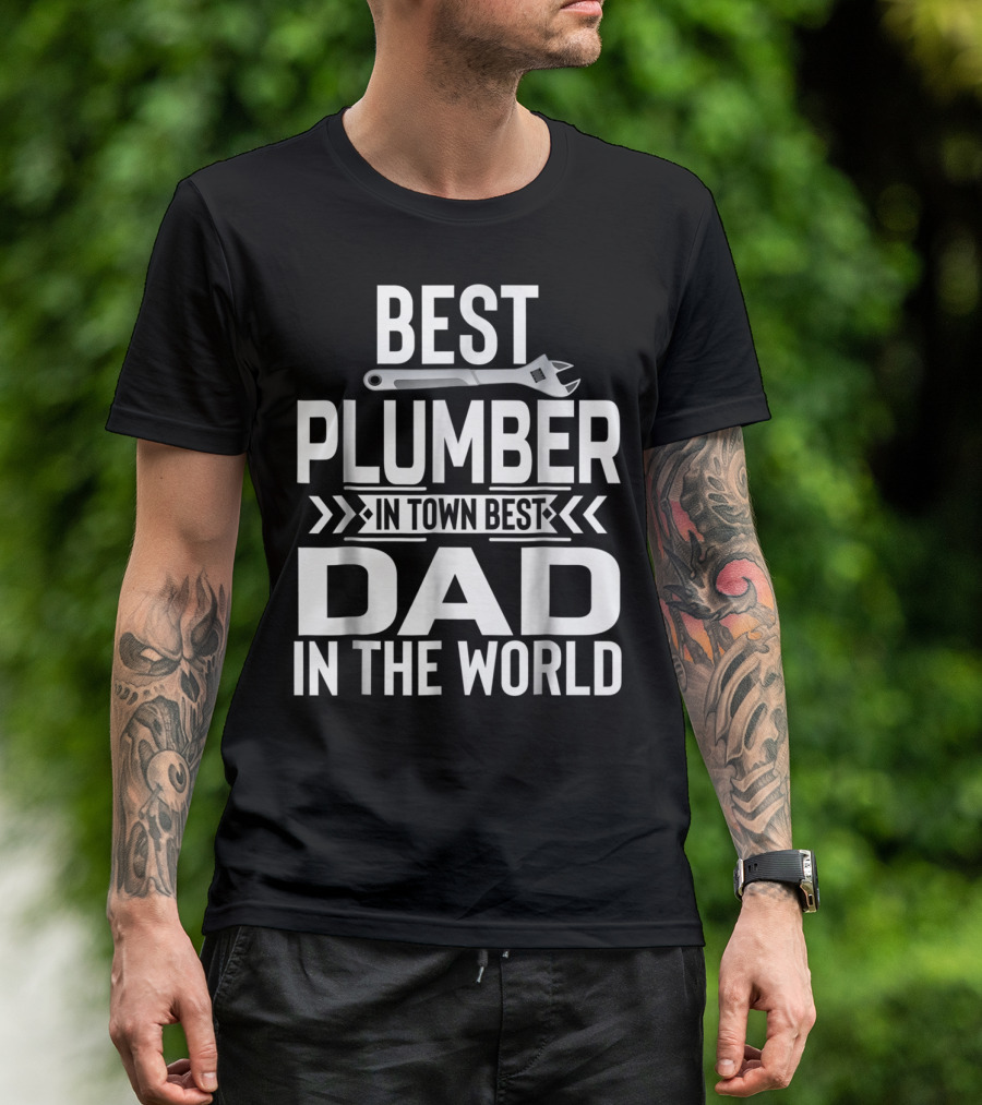 BEST PLUMBER IN TOWN BEST DAD IN THE WORLD T-Shirt