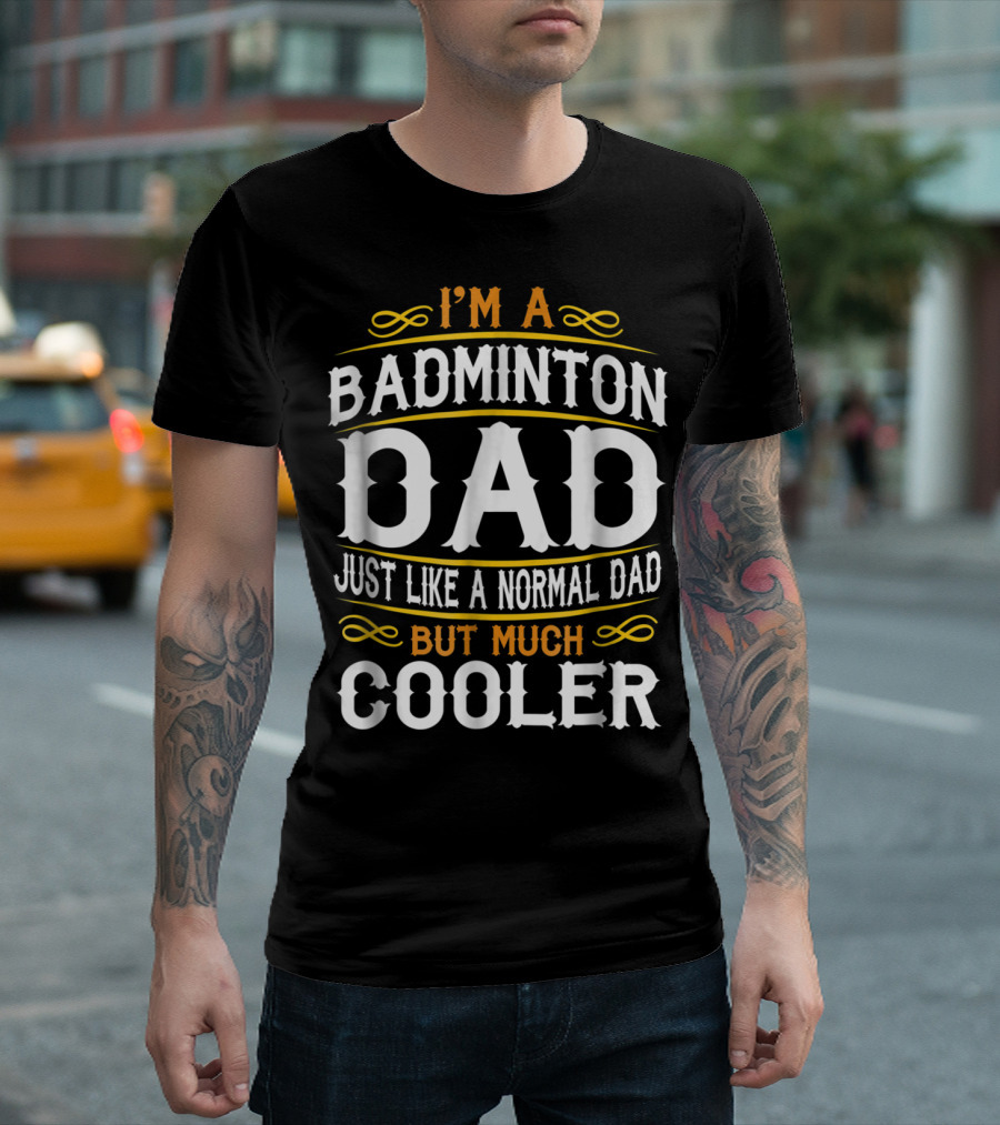 I'm a Badminton Dad Just Like a Normal Dad But Much Cooler Vintage T-Shirt