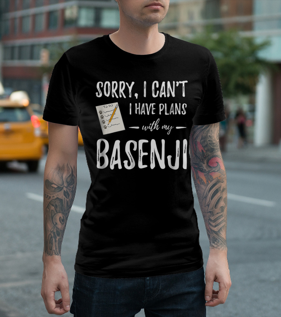 Sorry I Can't I Have Plans With My Basenji To Do Paws List Funny Dog Mom Or Dog Dad Idea84 T-Shirt
