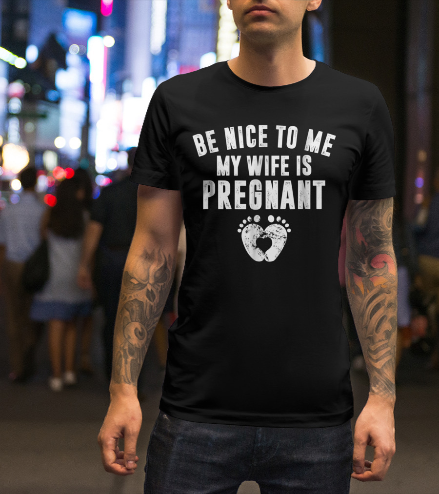 Be Nice To Me My Wife Is Pregnant Footprint Heart T-Shirt