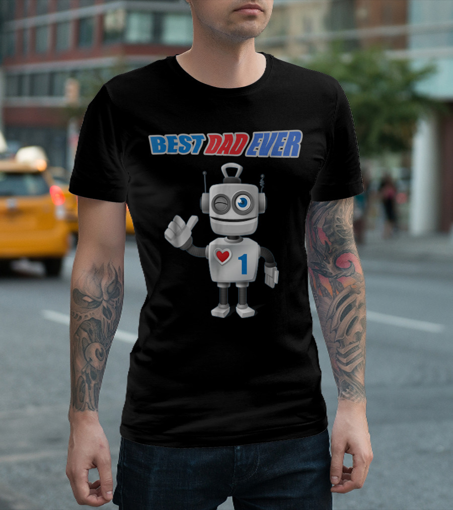 BEST DAD EVER Happy Tsirt89 Robot with Heart and Number 1 T-Shirt
