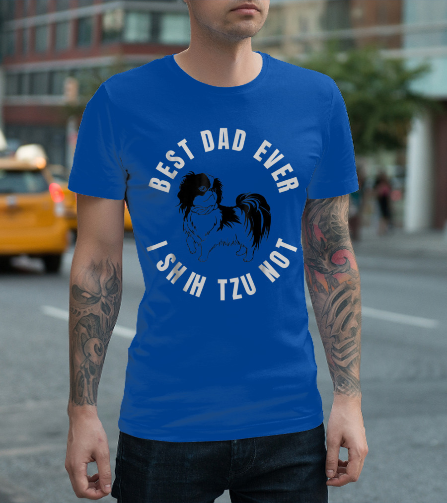Best Dad Ever I Shih Tzu Not Pet Dog T-Shirt