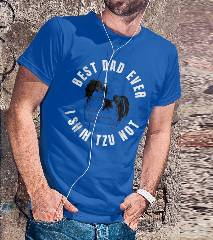 Best Dad Ever I Shih Tzu Not Pet Dog T-Shirt